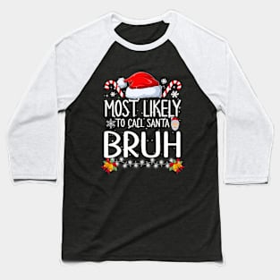 Most Likely To Call Santa Bruh Baseball T-Shirt